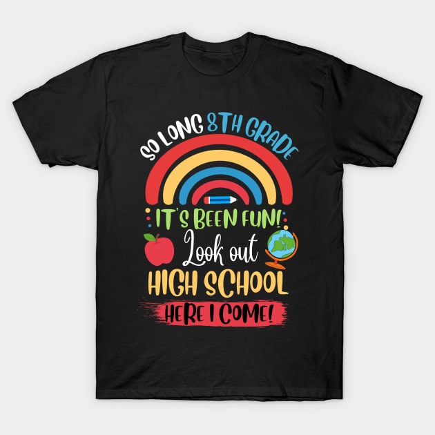 So Long 8th Grade, Hello High School Here I Come T-Shirt by JustBeSatisfied